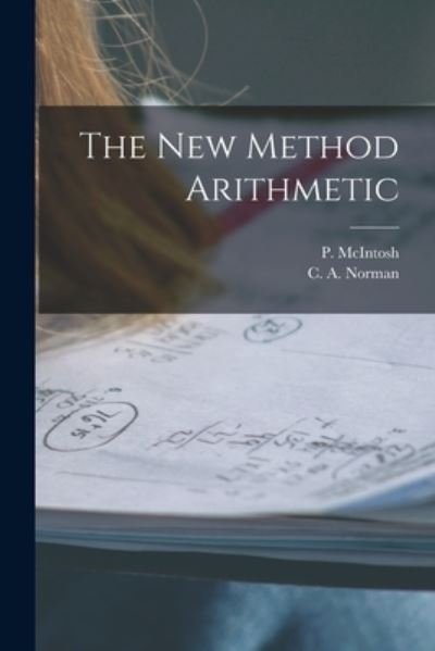 Cover for P (Phineas) McIntosh · The New Method Arithmetic [microform] (Paperback Bog) (2021)
