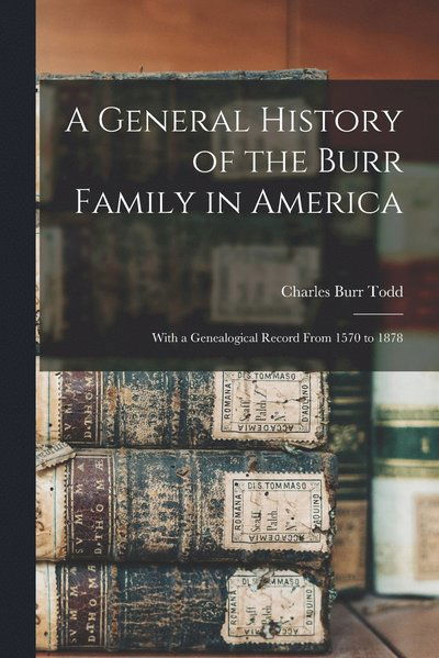 Cover for Charles Burr Todd · General History of the Burr Family in America (Bok) (2022)