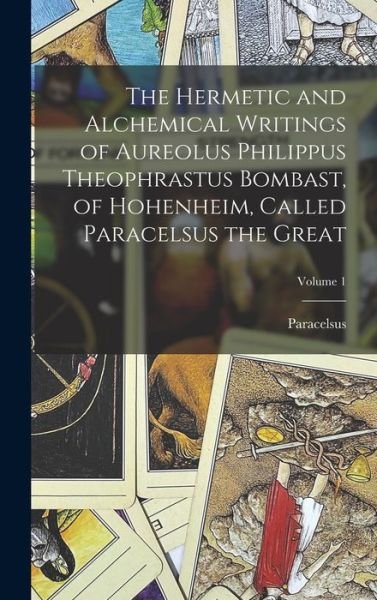 Cover for Paracelsus · Hermetic and Alchemical Writings of Aureolus Philippus Theophrastus Bombast, of Hohenheim, Called Paracelsus the Great; Volume 1 (Book) (2022)