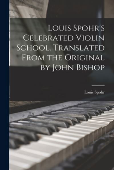 Cover for Louis Spohr · Louis Spohr's Celebrated Violin School. Translated from the Original by John Bishop (Bok) (2022)