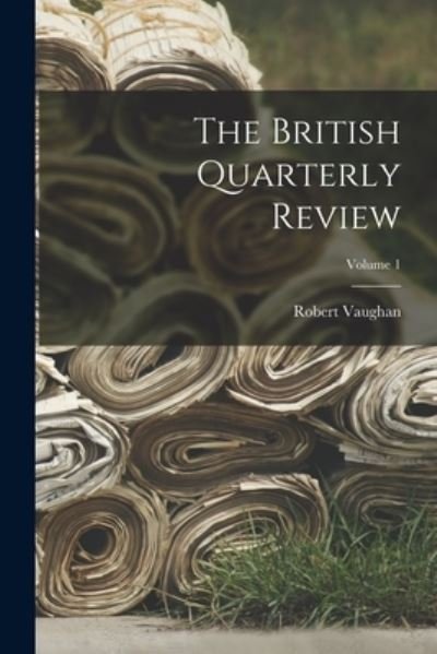 Cover for Robert Vaughan · British Quarterly Review; Volume 1 (Bok) (2022)