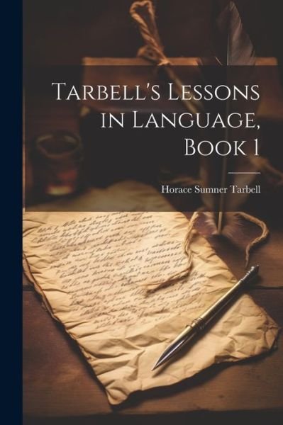 Cover for Horace Sumner Tarbell · Tarbell's Lessons in Language, Book 1 (Book) (2023)