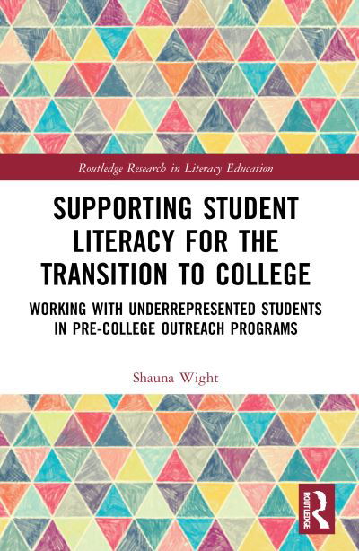 Cover for Wight, Shauna (Dixie State University, USA) · Supporting Student Literacy for the Transition to College: Working with Underrepresented Students in Pre-College Outreach Programs - Routledge Research in Literacy Education (Paperback Book) (2023)