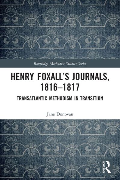 Cover for Jane Donovan · Henry Foxall’s Journals, 1816-1817: Transatlantic Methodism in Transition - Routledge Methodist Studies Series (Paperback Book) (2024)