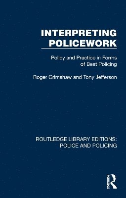 Cover for Roger Grimshaw · Interpreting Policework: Policy and Practice in Forms of Beat Policing - Routledge Library Editions: Police and Policing (Paperback Book) (2025)