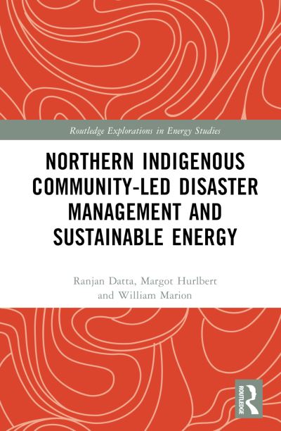 Cover for Ranjan Datta · Northern Indigenous Community-Led Disaster Management and Sustainable Energy - Routledge Explorations in Energy Studies (Hardcover Book) (2023)