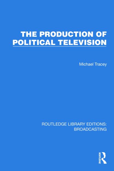 Cover for Michael Tracey · The Production of Political Television - Routledge Library Editions: Broadcasting (Hardcover Book) (2023)