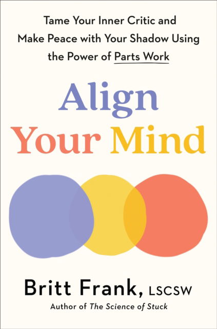 Align Your Mind: Tame Your Inner Critic and Make Peace with Your Shadow Using the Power of Parts Work - Britt Frank - Bücher - Headline Publishing Group - 9781035429899 - 13. Mai 2025