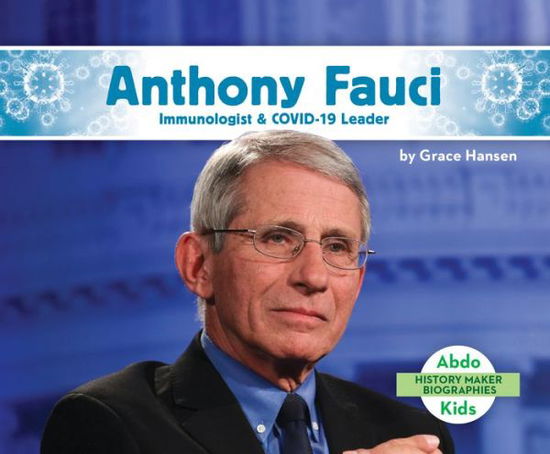 Cover for Grace Hansen · Anthony Fauci : Immunologist &amp; Covid-19 Leader (Hardcover Book) (2021)