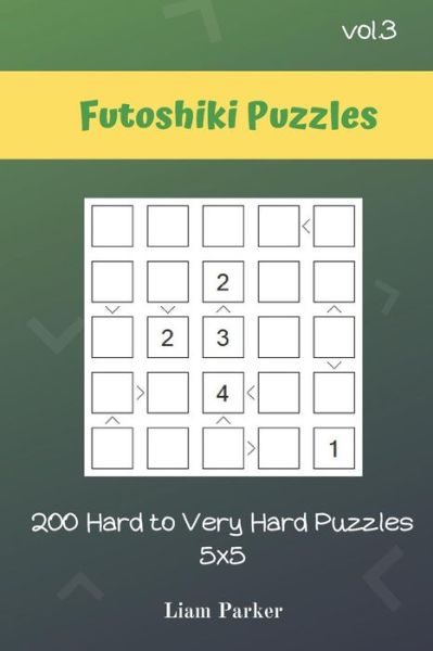 Liam Parker · Futoshiki Puzzles - 200 Hard to Very Hard Puzzles 5x5 vol.3 (Paperback Book) (2019)