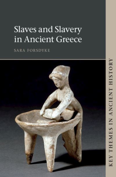 Cover for Forsdyke, Sara (University of Michigan, Ann Arbor) · Slaves and Slavery in Ancient Greece - Key Themes in Ancient History (Paperback Book) [New edition] (2021)