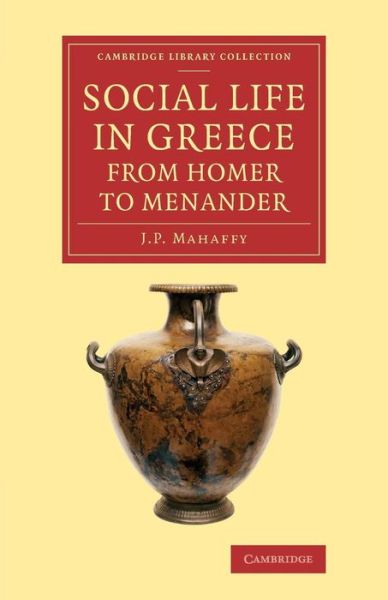 Cover for John Pentland Mahaffy · Social Life in Greece from Homer to Menander - Cambridge Library Collection - Classics (Paperback Book) (2014)