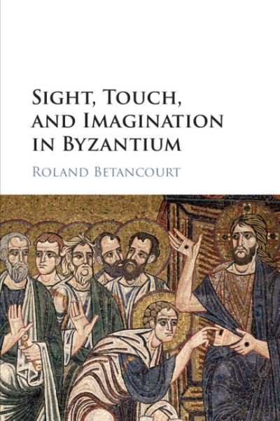 Cover for Betancourt, Roland (University of California, Irvine) · Sight, Touch, and Imagination in Byzantium (Pocketbok) (2021)