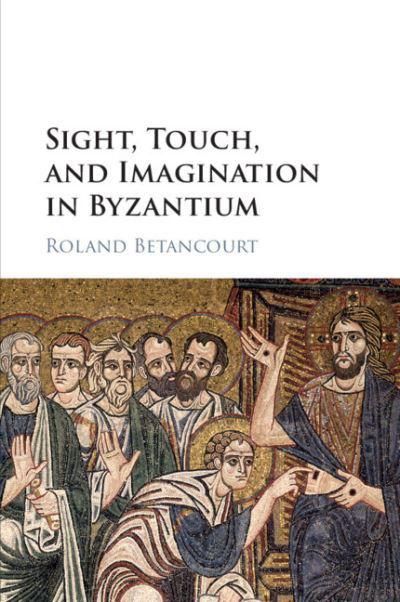 Cover for Betancourt, Roland (University of California, Irvine) · Sight, Touch, and Imagination in Byzantium (Paperback Book) (2021)