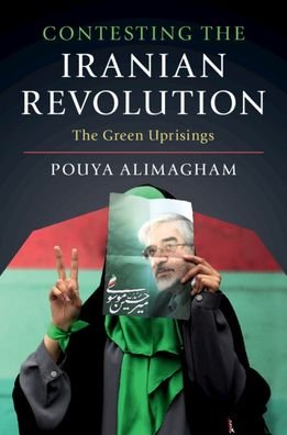 Cover for Alimagham, Pouya (Massachusetts Institute of Technology) · Contesting the Iranian Revolution: The Green Uprisings (Paperback Bog) (2020)