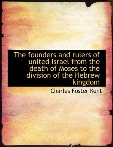 Cover for Charles Foster Kent · The Founders and Rulers of United Israel from the Death of Moses to the Division of the Hebrew Kingd (Paperback Book) (2009)