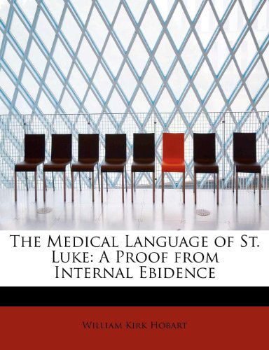 Cover for William Kirk Hobart · The Medical Language of St. Luke: A Proof from Internal Ebidence (Paperback Book) (2009)