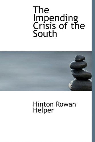 The Impending Crisis of the South - Hinton Rowan Helper - Books - BiblioLife - 9781115891899 - September 1, 2009