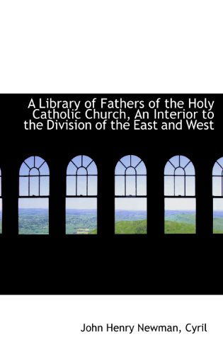 Cover for Cardinal John Henry Newman · A Library of Fathers of the Holy Catholic Church, an Interior to the Division of the East and West (Hardcover Book) (2009)