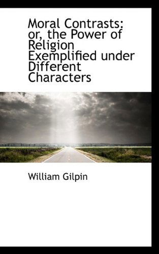 Cover for William Gilpin · Moral Contrasts: Or, the Power of Religion Exemplified Under Different Characters (Paperback Book) (2009)