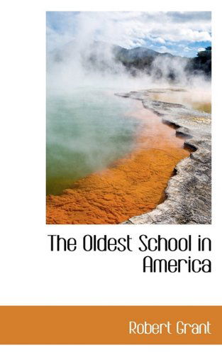 Cover for Robert Grant · The Oldest School in America (Taschenbuch) (2009)