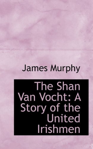 Cover for James Murphy · The Shan Van Vocht: a Story of the United Irishmen (Paperback Book) (2009)