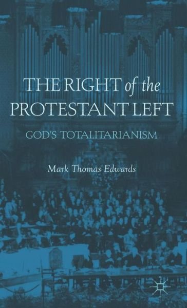 Cover for M. Edwards · The Right of the Protestant Left: God's Totalitarianism (Gebundenes Buch) (2012)