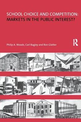 Cover for Philip Woods · School Choice and Competition: Markets in the Public Interest? (Hardcover Book) (2017)