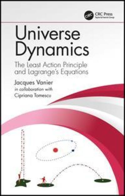 Cover for Vanier, Jacques (Universite de Montreal, Quebec, Canada) · Universe Dynamics: The Least Action Principle and Lagrange’s Equations (Hardcover Book) (2019)