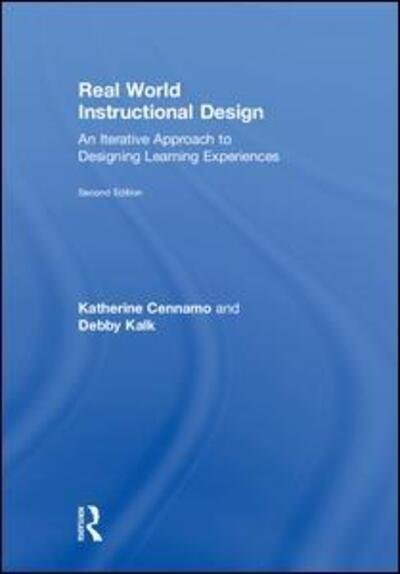Cover for Cennamo, Katherine (Professor of Learning Sciences and Technologies, Virginia Polytechnic Institute and State University, USA) · Real World Instructional Design: An Iterative Approach to Designing Learning Experiences (Gebundenes Buch) (2018)
