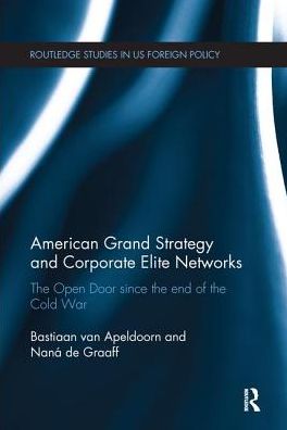 Cover for Van Apeldoorn, Bastiaan (University of Amsterdam, Netherlands.) · American Grand Strategy and Corporate Elite Networks: The Open Door since the End of the Cold War - Routledge Studies in US Foreign Policy (Paperback Book) (2016)