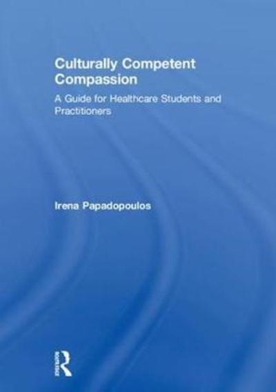 Cover for Papadopoulos, Irena (Middlesex University, UK) · Culturally Competent Compassion: A Guide for Healthcare Students and Practitioners (Hardcover Book) (2018)