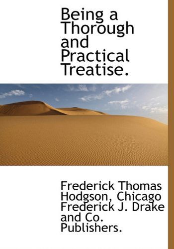 Cover for Frederick Thomas Hodgson · Being a Thorough and Practical Treatise. (Hardcover Book) (2010)