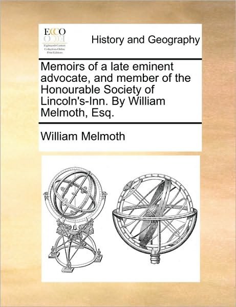 William Melmoth · Memoirs of a Late Eminent Advocate, and Member of the Honourable Society of Lincoln's-inn. by William Melmoth, Esq. (Paperback Bog) (2010)