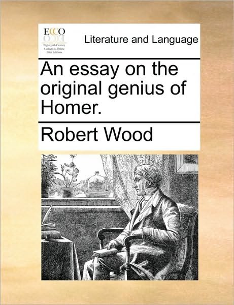 Cover for Robert Wood · An Essay on the Original Genius of Homer. (Paperback Book) (2010)