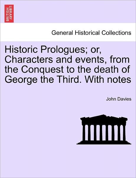 Cover for John Davies · Historic Prologues; Or, Characters and Events, from the Conquest to the Death of George the Third. with Notes (Pocketbok) (2011)