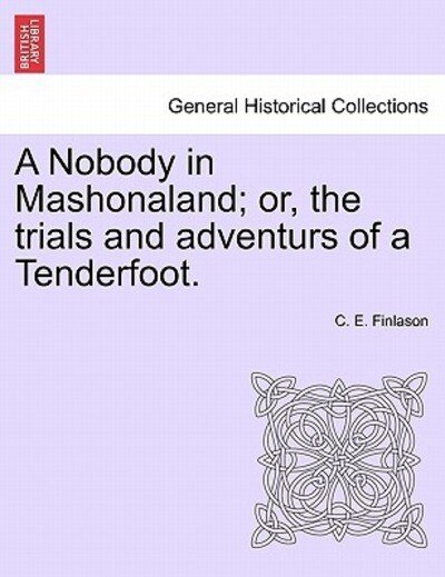 Cover for C E Finlason · A Nobody in Mashonaland; Or, the Trials and Adventurs of a Tenderfoot. (Paperback Book) (2011)