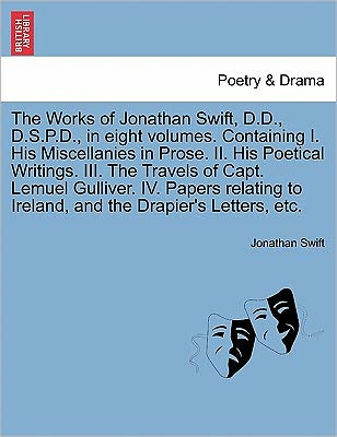 Cover for Jonathan Swift · The Works of Jonathan Swift, D.d., D.s.p.d., in Eight Volumes. Containing I. His Miscellanies in Prose. Ii. His Poetical Writings. Iii. the Travels of Cap (Paperback Book) (2011)