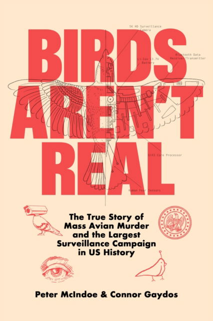 Birds Aren't Real: The True Story of Mass Avian Murder and the Largest Surveillance Campaign in US History - Peter McIndoe - Książki - St Martin's Press - 9781250288899 - 15 lipca 2024