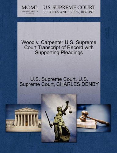 Wood V. Carpenter U.s. Supreme Court Transcript of Record with Supporting Pleadings - Charles Denby - Książki - Gale, U.S. Supreme Court Records - 9781270132899 - 26 października 2011