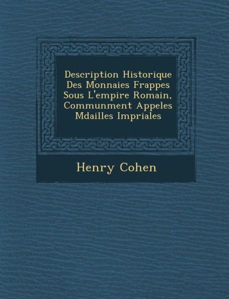 Cover for Henry Cohen · Description Historique Des Monnaies Frapp Es Sous L'empire Romain, Commun Ment Appel Es M Dailles Imp Riales (Pocketbok) (2012)