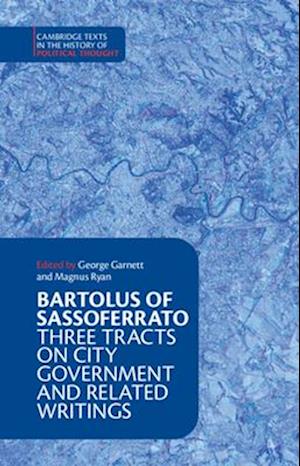 Cover for Bartolus of Sassoferrato (University of Cambridge) · Bartolus of Sassoferrato: Three Tracts on City Government and Related Writings - Cambridge Texts in the History of Political Thought (Hardcover Book) (2024)