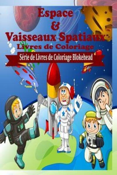 Cover for Le Blokehead · Espace &amp;vaisseaux Spatiaux Livres De Coloriage (Paperback Book) (2020)
