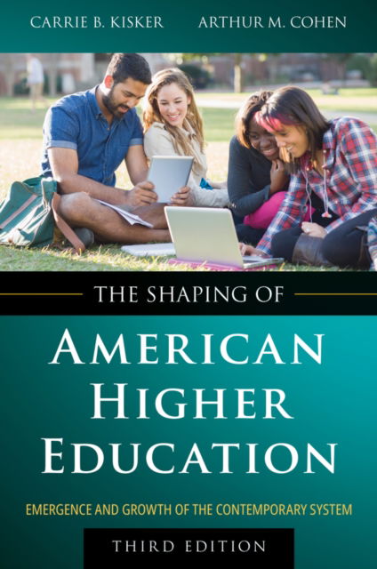 Cover for Kisker, Carrie B. (Center for the Study of Community Colleges) · The Shaping of American Higher Education: Emergence and Growth of the Contemporary System (Hardcover Book) (2024)