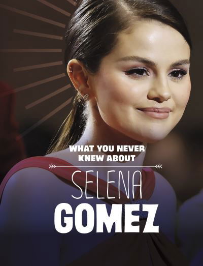 Cover for Dolores Andral · What You Never Knew About Selena Gomez - Behind the Scenes Biographies (Taschenbuch) (2024)