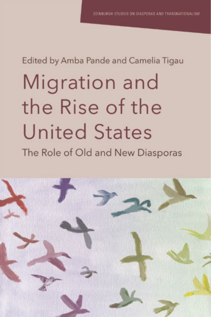 Migration and the Rise of the United States: The Role of Old and New Diasporas - Edinburgh Studies on Diasporas and Transnationalism (Hardcover Book) (2024)