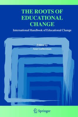 Cover for Ann Lieberman · The Roots of Educational Change: International Handbook of Educational Change (Paperback Book) [2005 edition] (2005)