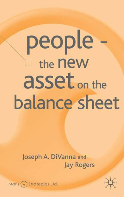 People - The New Asset on the Balance Sheet - Corporations in the Global Economy - J. DiVanna - Böcker - Palgrave USA - 9781403936899 - 22 mars 2005