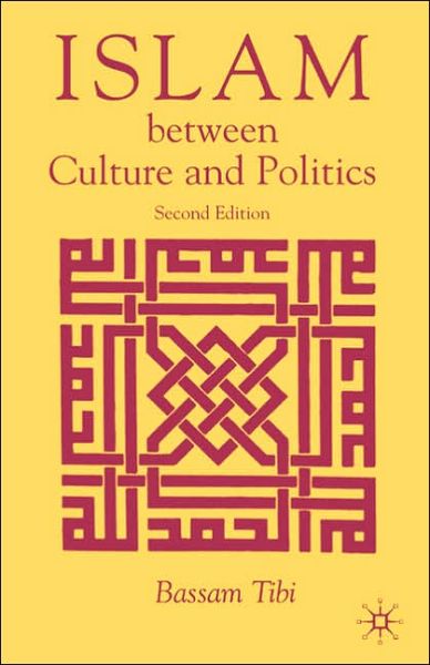 Cover for Bassam Tibi · Islam Between Culture and Politics (Hardcover Book) [2nd ed. 2005 edition] (2005)