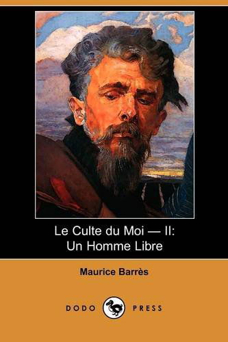 Cover for Maurice Barres · Le Culte Du Moi - Ii: Un Homme Libre (Dodo Press) (French Edition) (Paperback Book) [French edition] (2008)